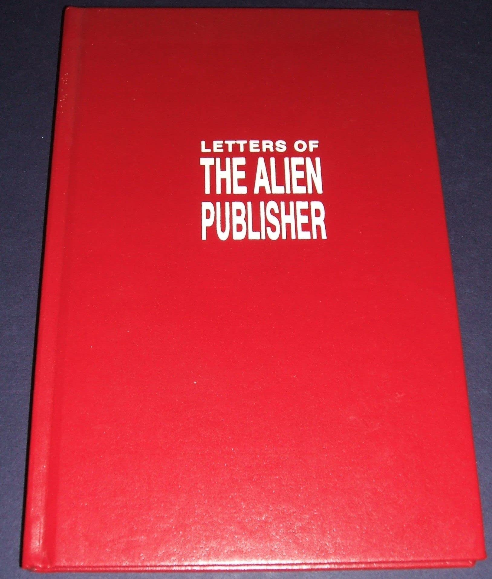 Cover of Letters of the Alien Publisher: A Collection of Essays by the Alien Publisher of Aboriginal Science Fiction