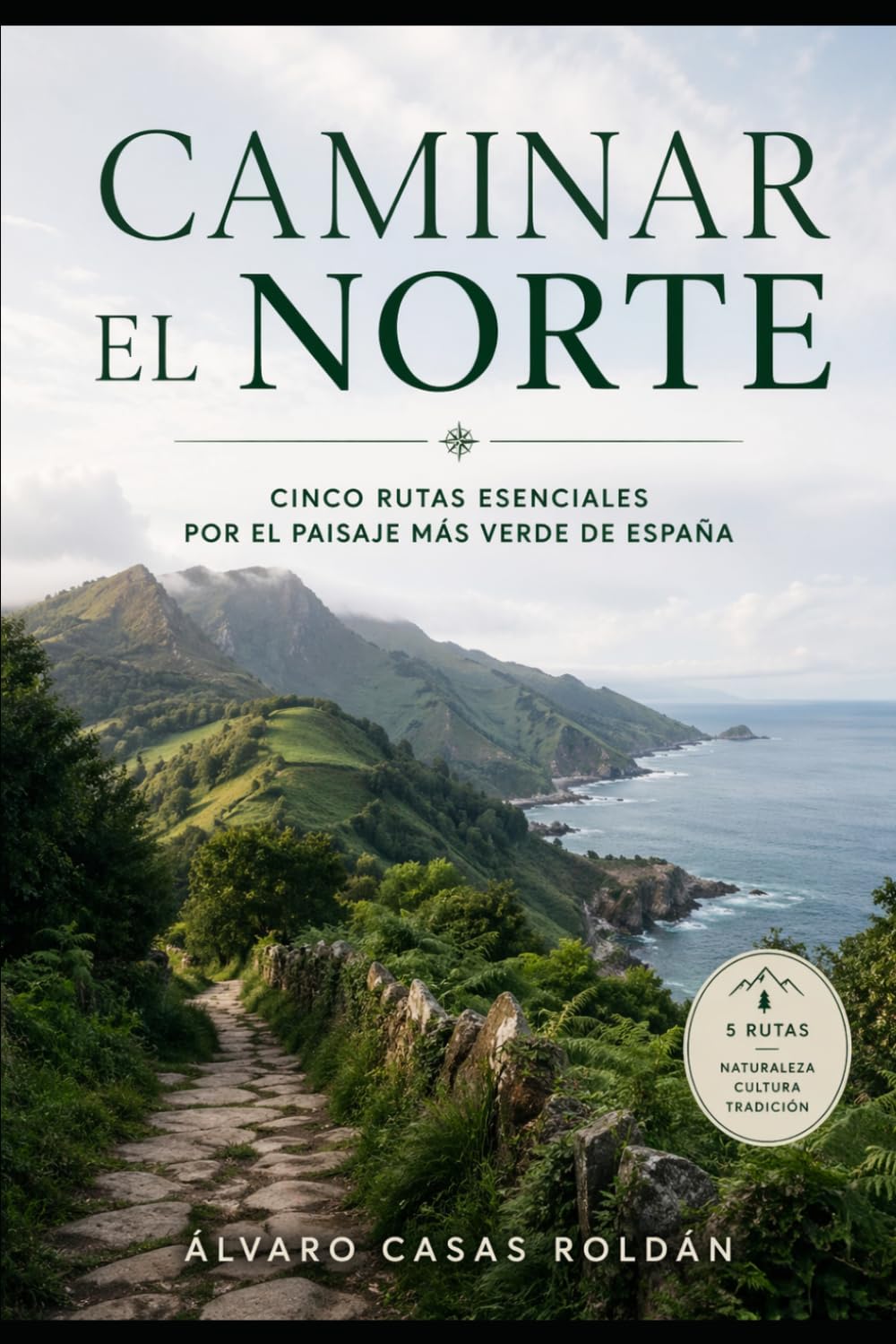 Caminar el norte: Cinco rutas esenciales por el paisaje más verde de España (Spanish Edition)      Paperback – April 21, 2026