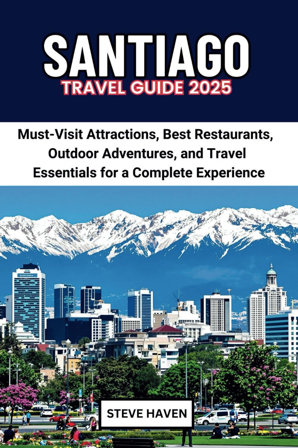 SANTIAGO TRAVEL GUIDE 2025: Must-Visit Attractions, Best Restaurants, Outdoor Adventures, and Travel Essentials for a Complete Experience