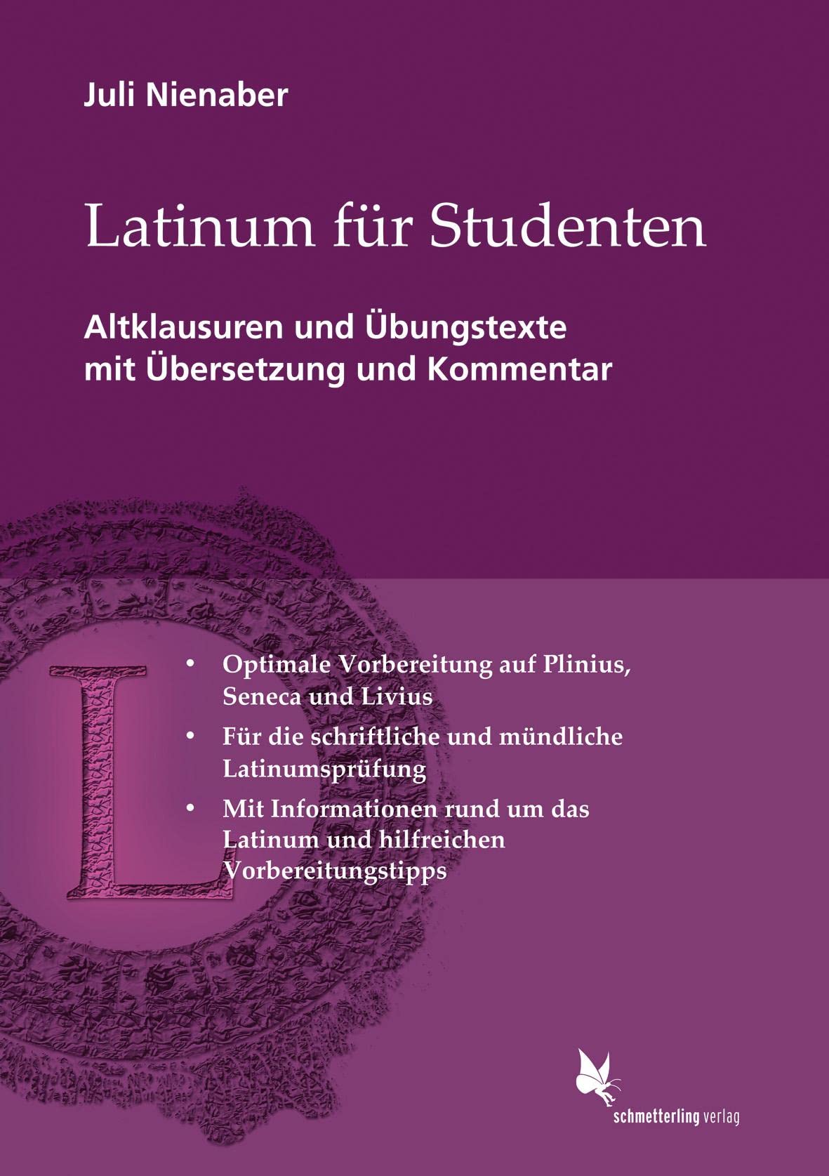 Latinum für Studenten: Altklausuren mit Übersetzung und Kommentar. Plinius, Seneca, Livius: Altklausuren mit Übersetzung und Kommentar. Plinius, Seneca, Livius