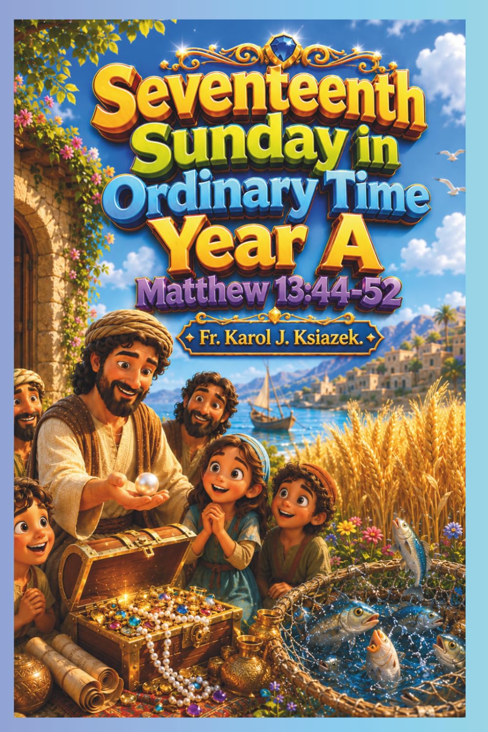Each Sunday Gosepl with explanation for Kids. Year A Seventeenth Sunday in Ordinary Time Year A: Seventeenth Sunday in Ordinary Time (Each Sunday of ... Kids with story Bible and Homily for Kid's)