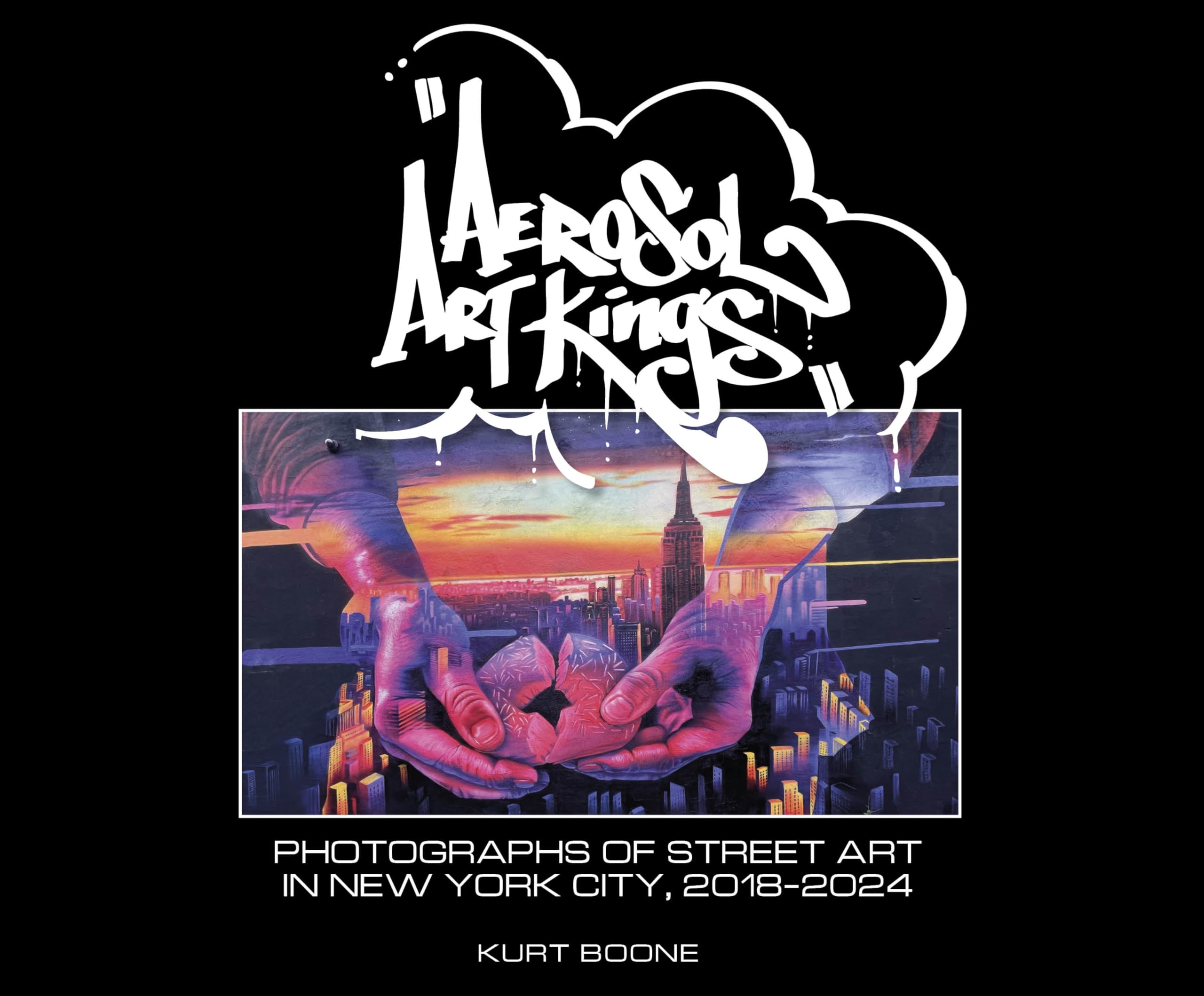 Aerosol Art Kings: Photographs of Street Art in New York City, 2018–2024