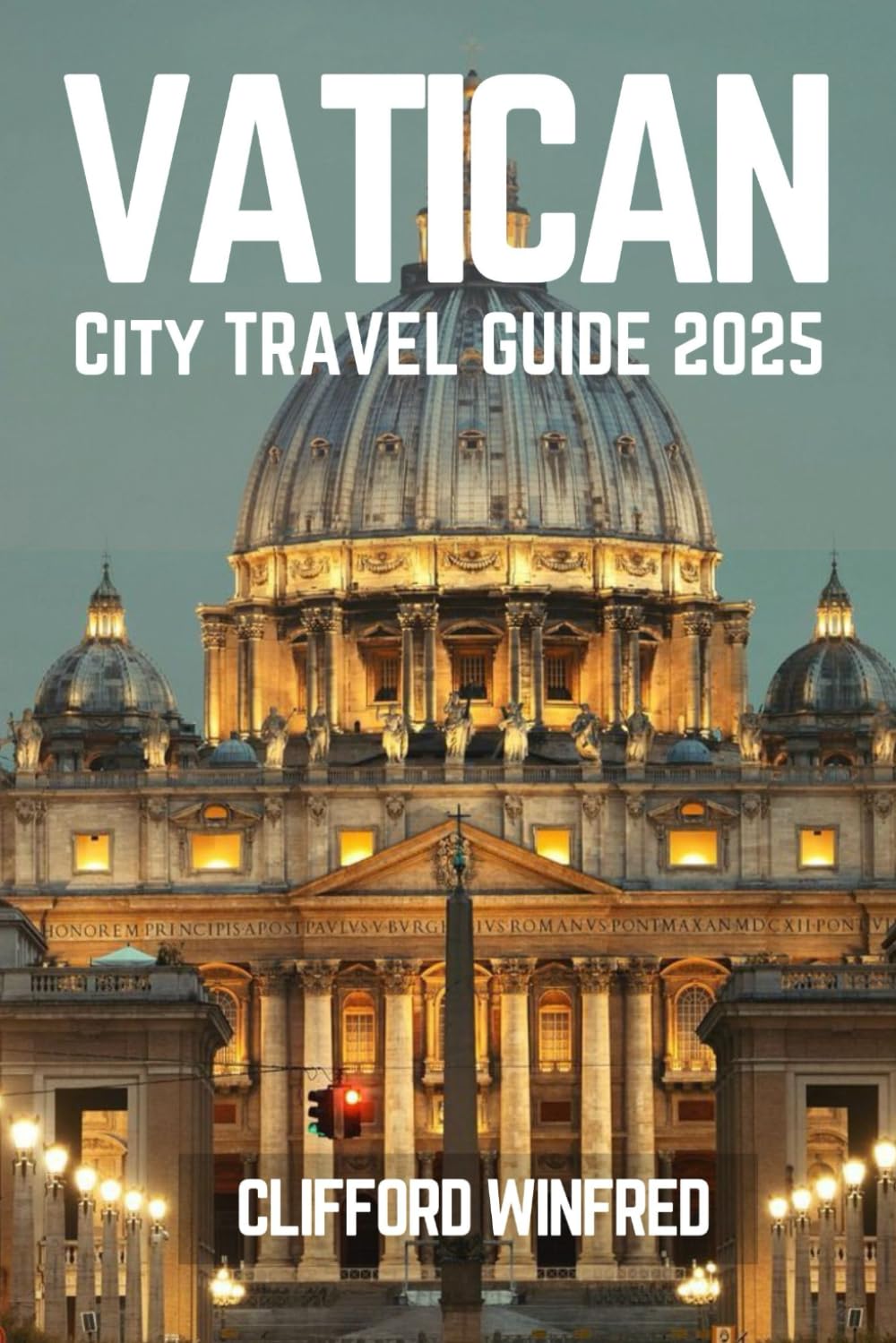 VATICAN CITY TRAVEL GUIDE 2025: Discover the Hidden Gems, Iconic Attractions, and Local Experiences