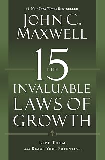 The 15 Invaluable Laws of Growth by John C. Maxwell: Proven Principles to Unlock Your Full Potential