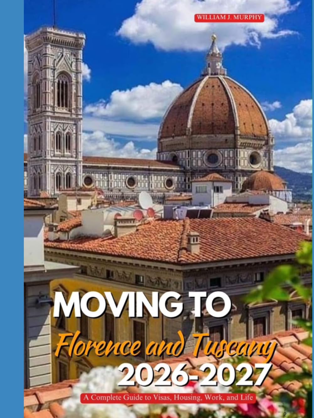 MOVING TO FLORENCE AND TUSCANY 2026–2027: A Complete Guide to Visas, Housing, Work, and Life