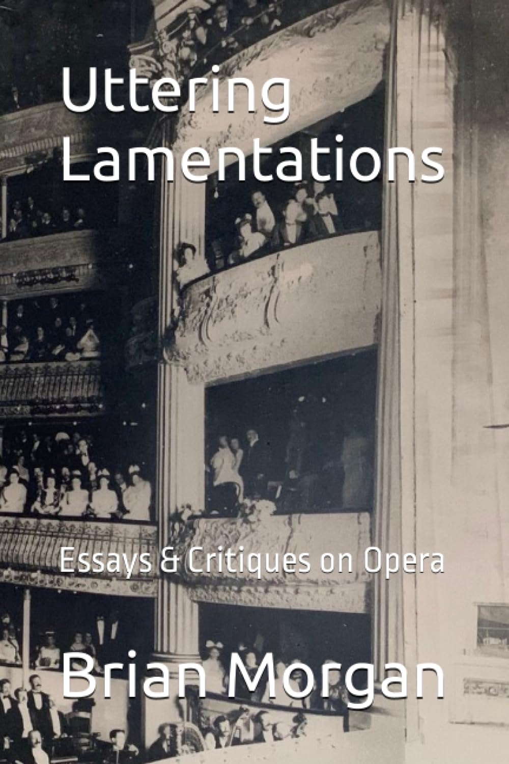 Uttering Lamentations: Essays & Critiques on Opera