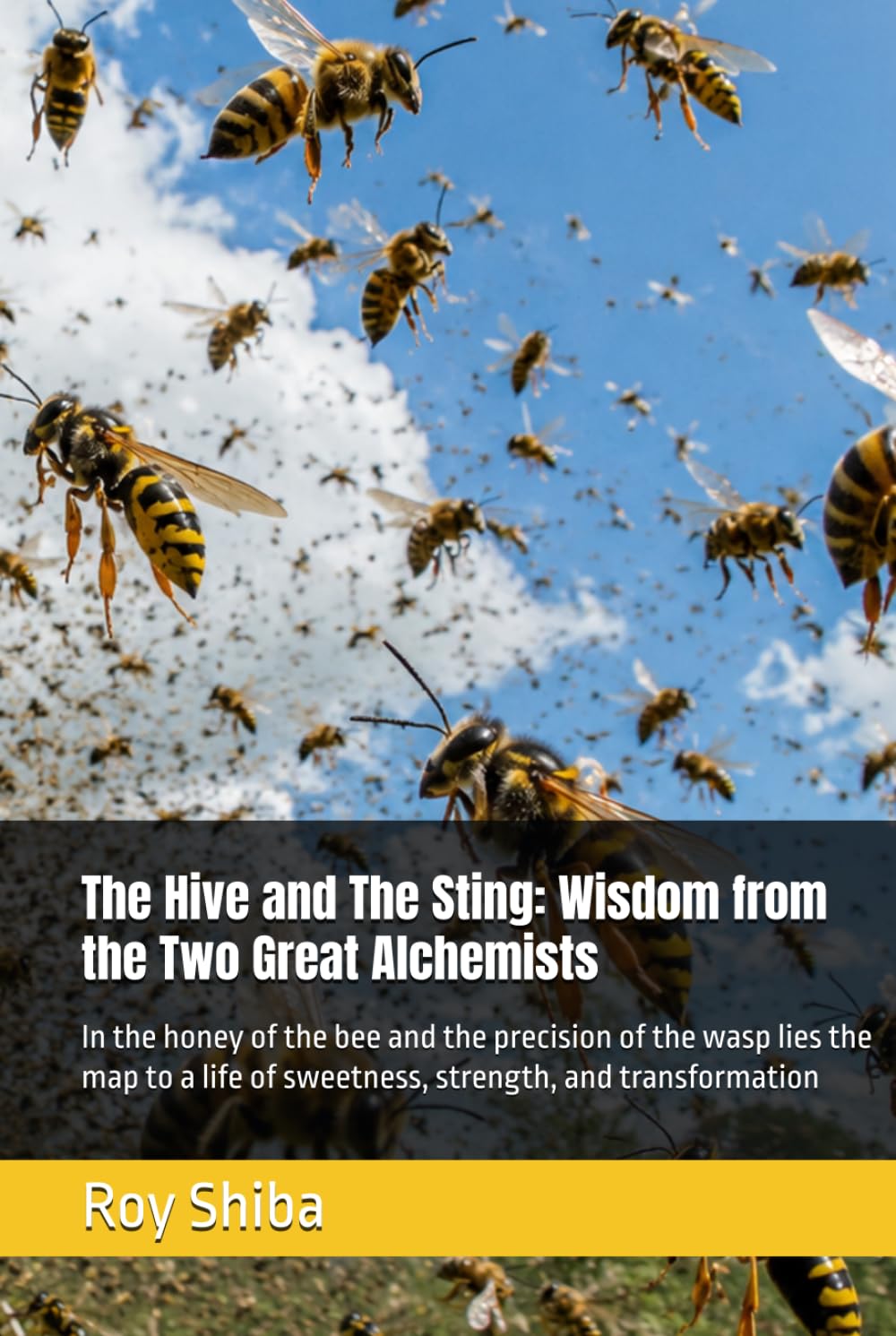The Hive and The Sting: Wisdom from the Two Great Alchemists: In the honey of the bee and the precision of the wasp lies the map to a life of ... and transformation (The World Wisdom Archive)