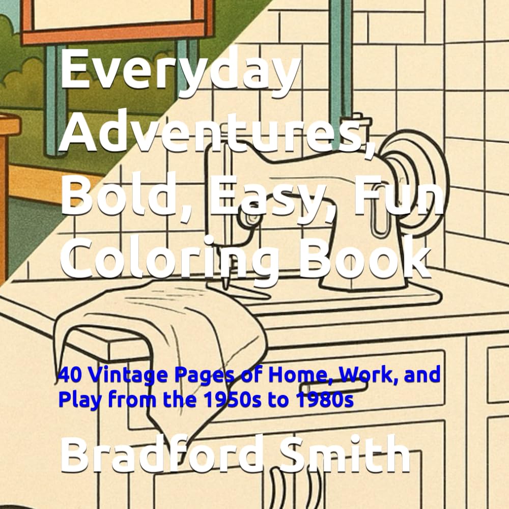 Everyday Adventures, Bold, Easy, Fun Coloring Book: 40 Vintage Pages of Home, Work, and Play from the 1950s to 1980s (Timeless Memories Coloring Series)