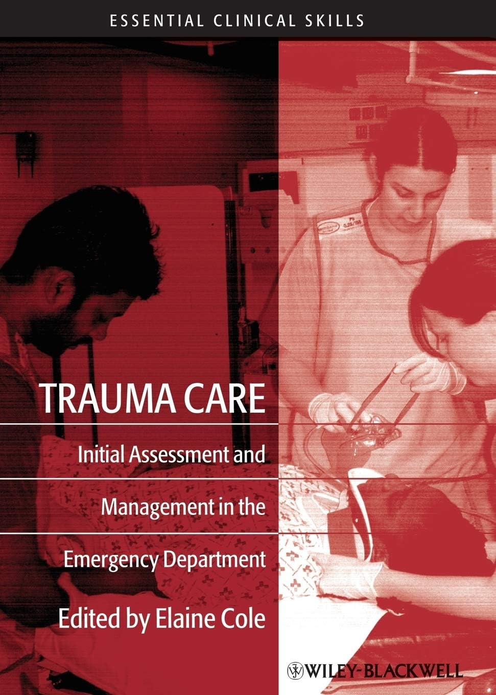 Trauma Care: Initial Assessment and Management in the Emergency Department (Essential Clinical Skills for Nurses)