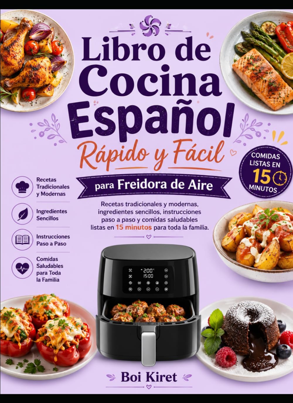 Libro de cocina español rápido y fácil para freidora de aire: recetas tradicionales y modernas, ingredientes sencillos, instrucciones paso a paso y comidas saludables listas en 15 minutos para toda la