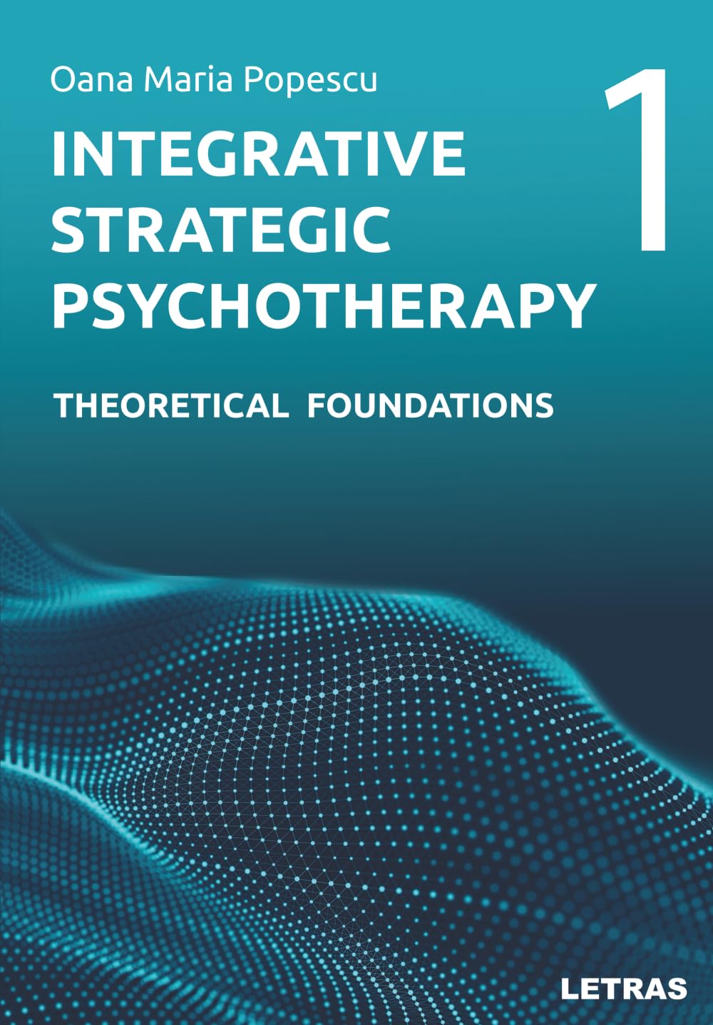 Integrative Strategic Psychotherapy: Vol. 1: Theoretical Foundations (Integrative Strategic Psychotherapy – A Six-Volume Series)
