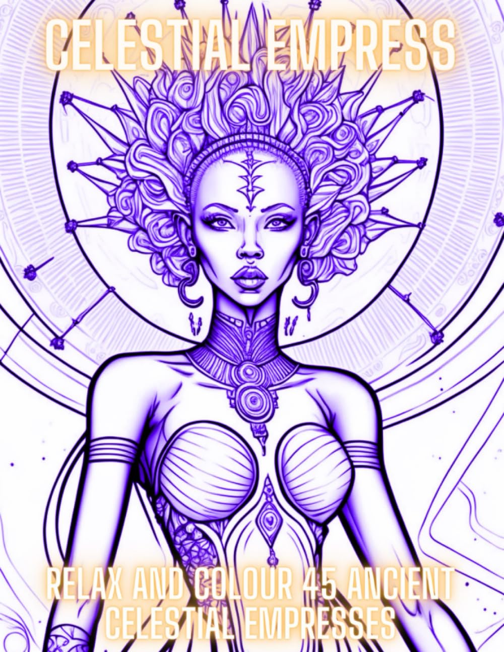 Celestial Empress: Relax and Colour 45 Celestial Empresses that are as Ancient and Revered as The Stars