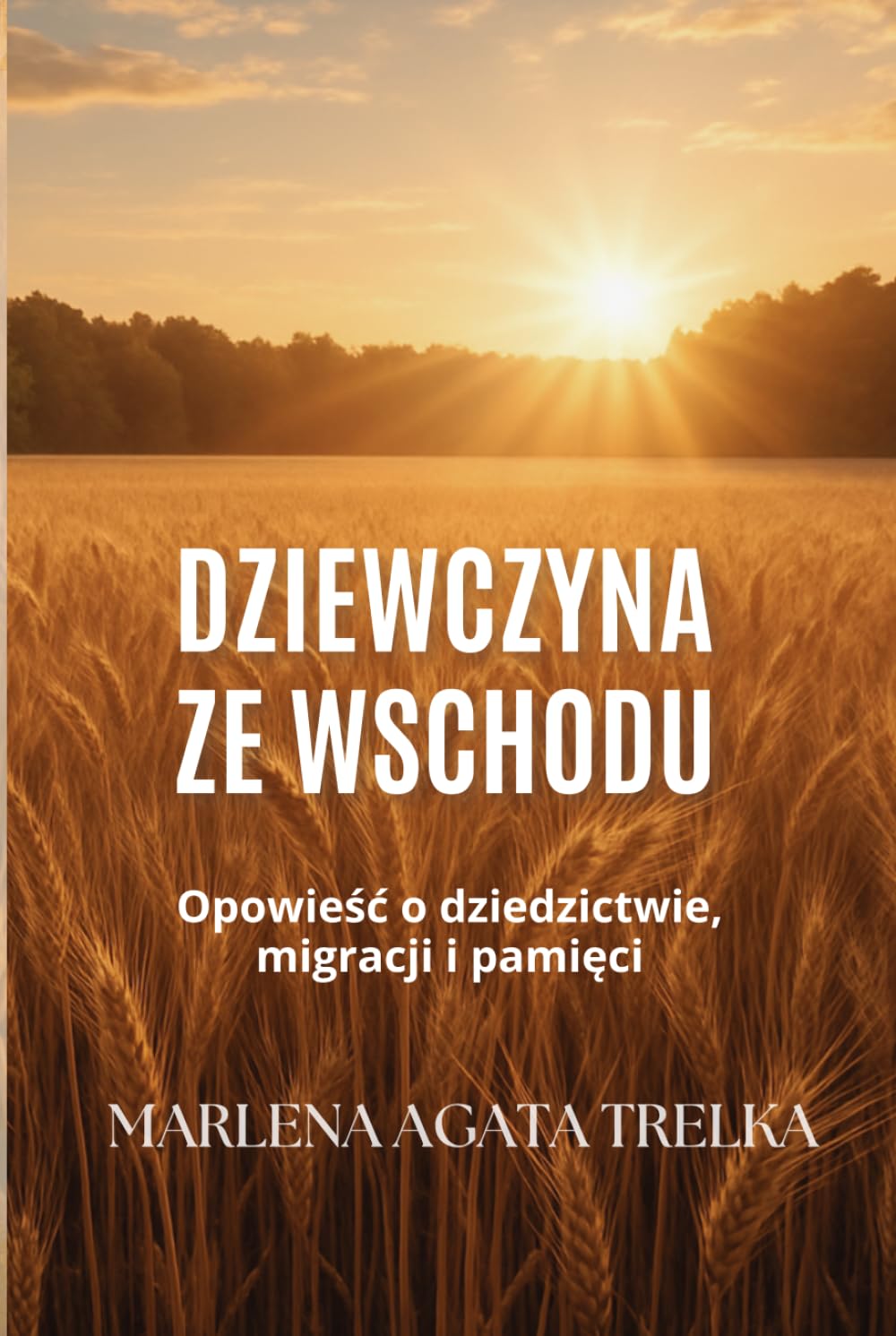 Dziewczyna ze Wschodu: opowieść o dziedzictwie, emigracji i pamięci