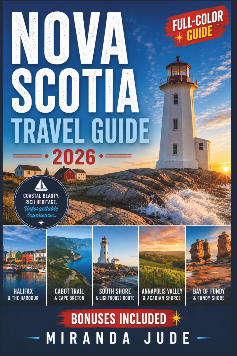 NOVA SCOTIA TRAVEL GUIDE 2026 (FULL-COLOR): Cabot Trail, Cape Breton & Halifax | Maps, Day-by-Day Itineraries & Insider Tips for Peggy's Cove, Bay of Fundy Tides & the Lighthouse Route