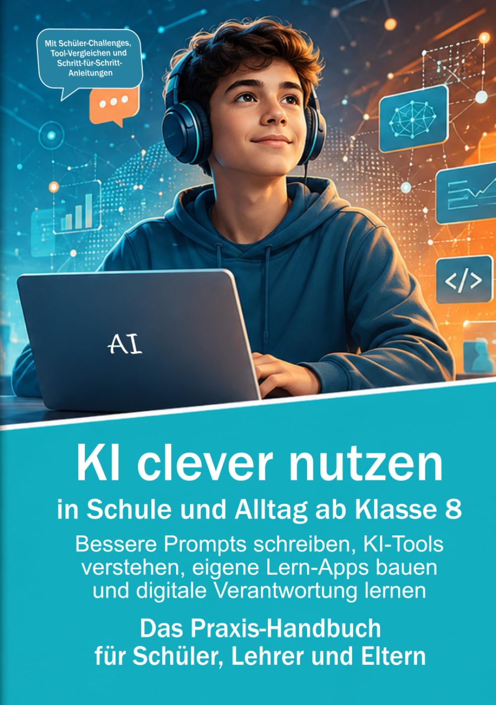 KI clever nutzen in Schule und Alltag ab Klasse 8: Bessere Prompts schreiben, KI-Tools verstehen, eigene Lern-Apps bauen und digitale Verantwortung lernen.