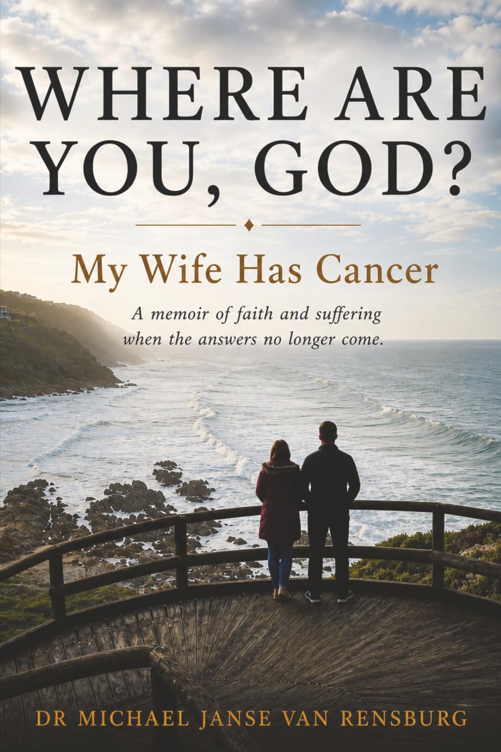 Where Are You, God? My Wife Has Cancer: A Memoir of Faith and Suffering When the Answers No Longer Come.