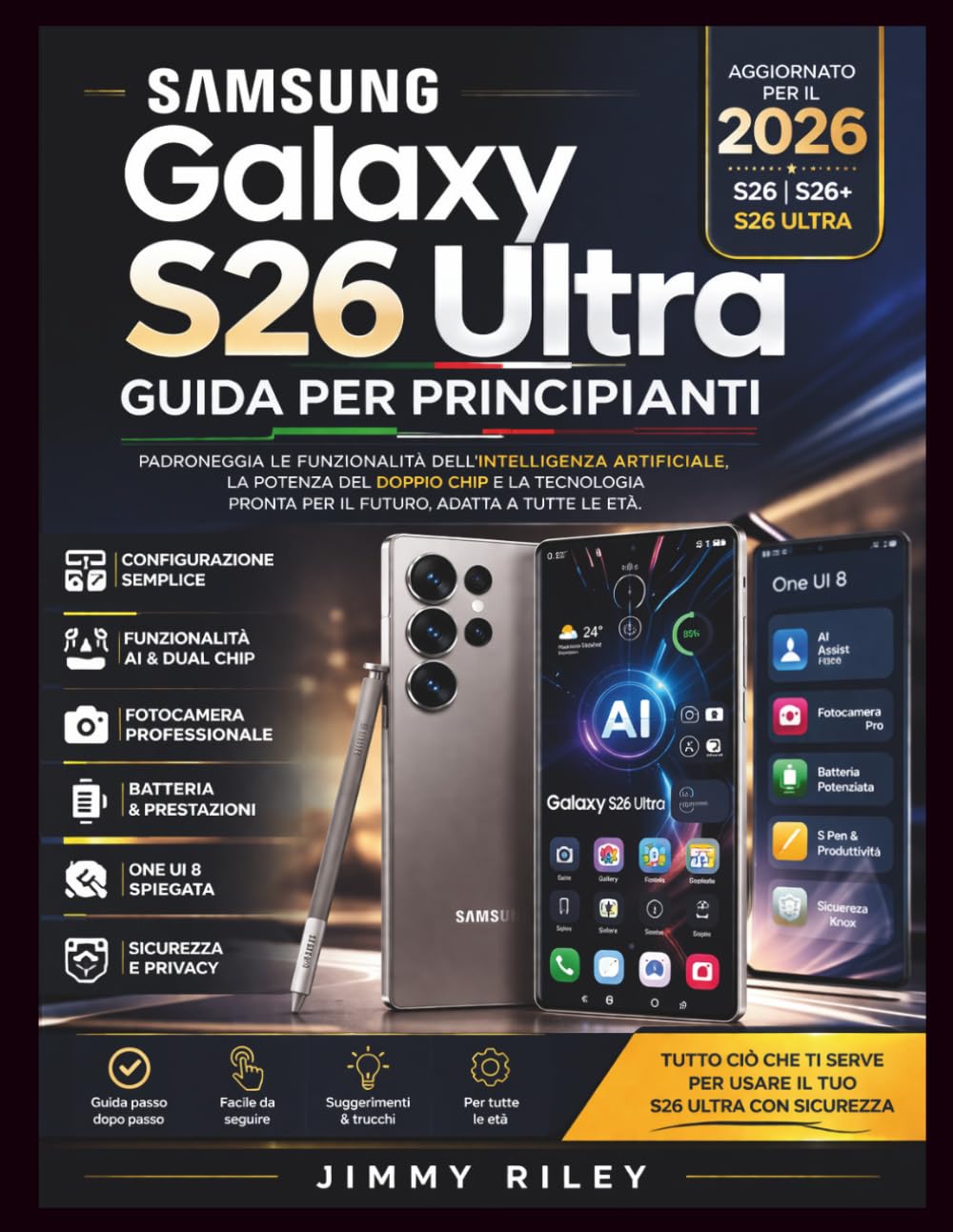 Samsung Galaxy S26 Ultra Guida per principianti: Padroneggia le funzionalità dell'intelligenza artificiale, la potenza del doppio chip e la tecnologia ... a tutte le età. (CADzenith Success Guides)