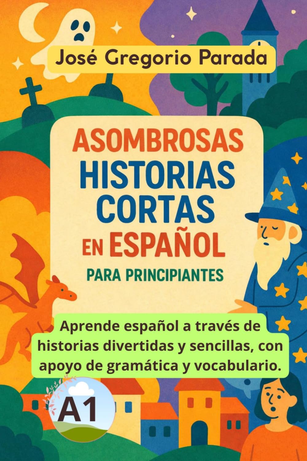 Asombrosas historias cortas en español para principiantes (A1) (Historias para aprender español)