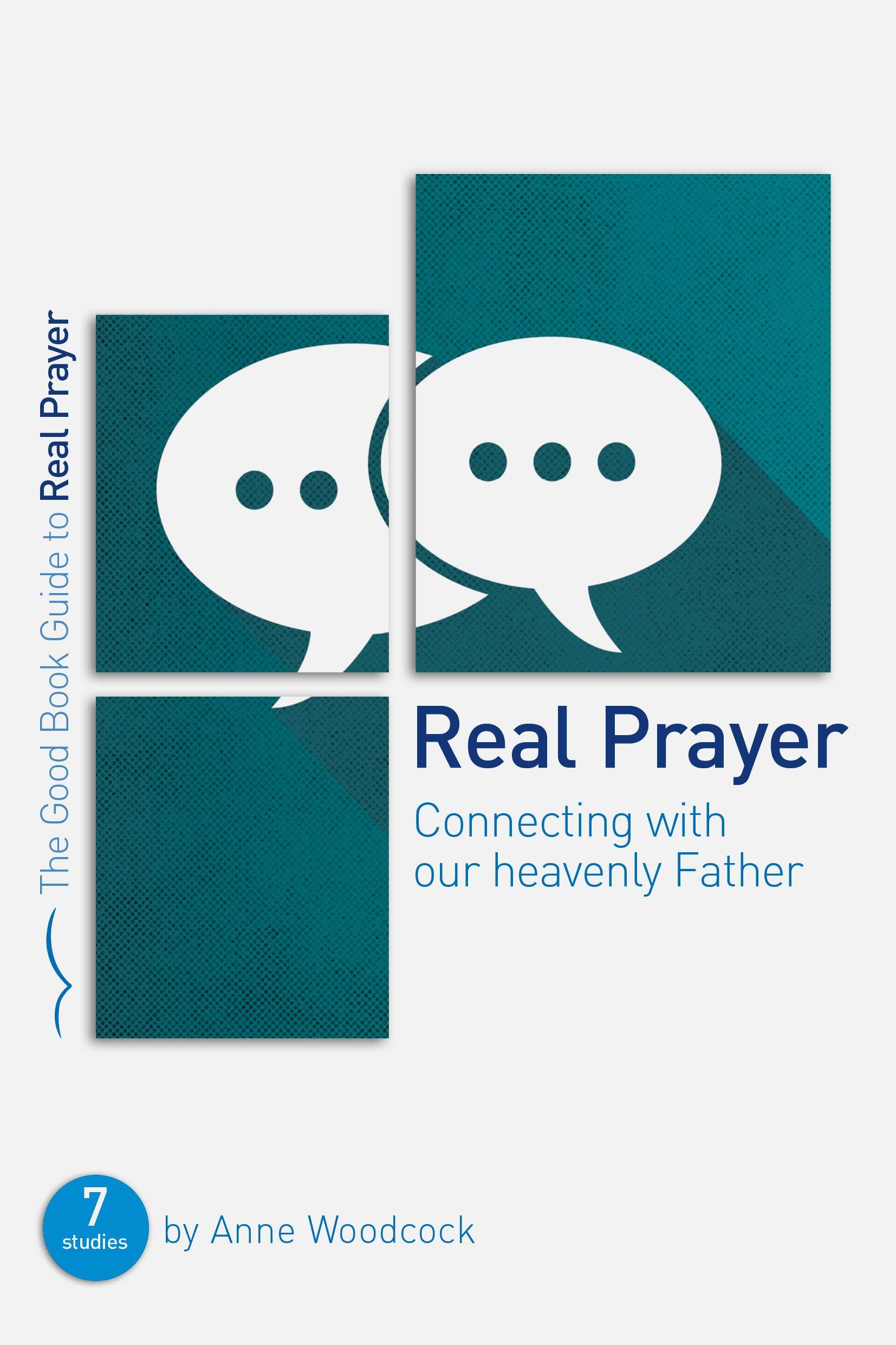 Real Prayer: Connecting with our heavenly Father (Good Book Guides)