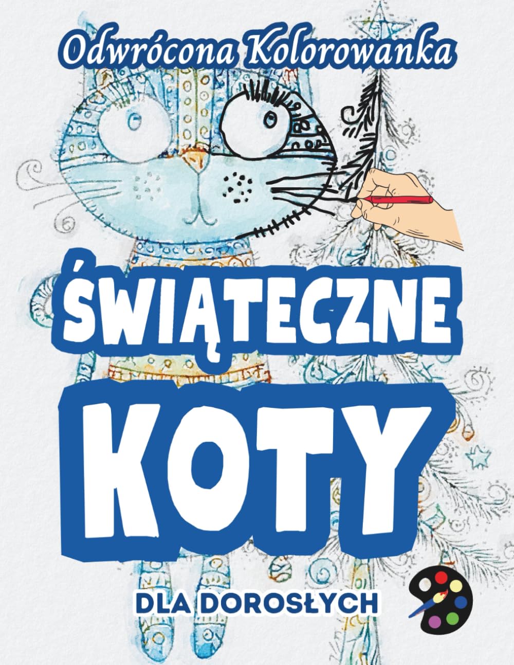 Świąteczne Koty Odwrócona Kolorowanka Dla Dorosłych: 34 Piękne Akwarelowe Wzory | Kreatywność, Uważność, Medytacja, Relaks, Antystresowe Kolorowanie