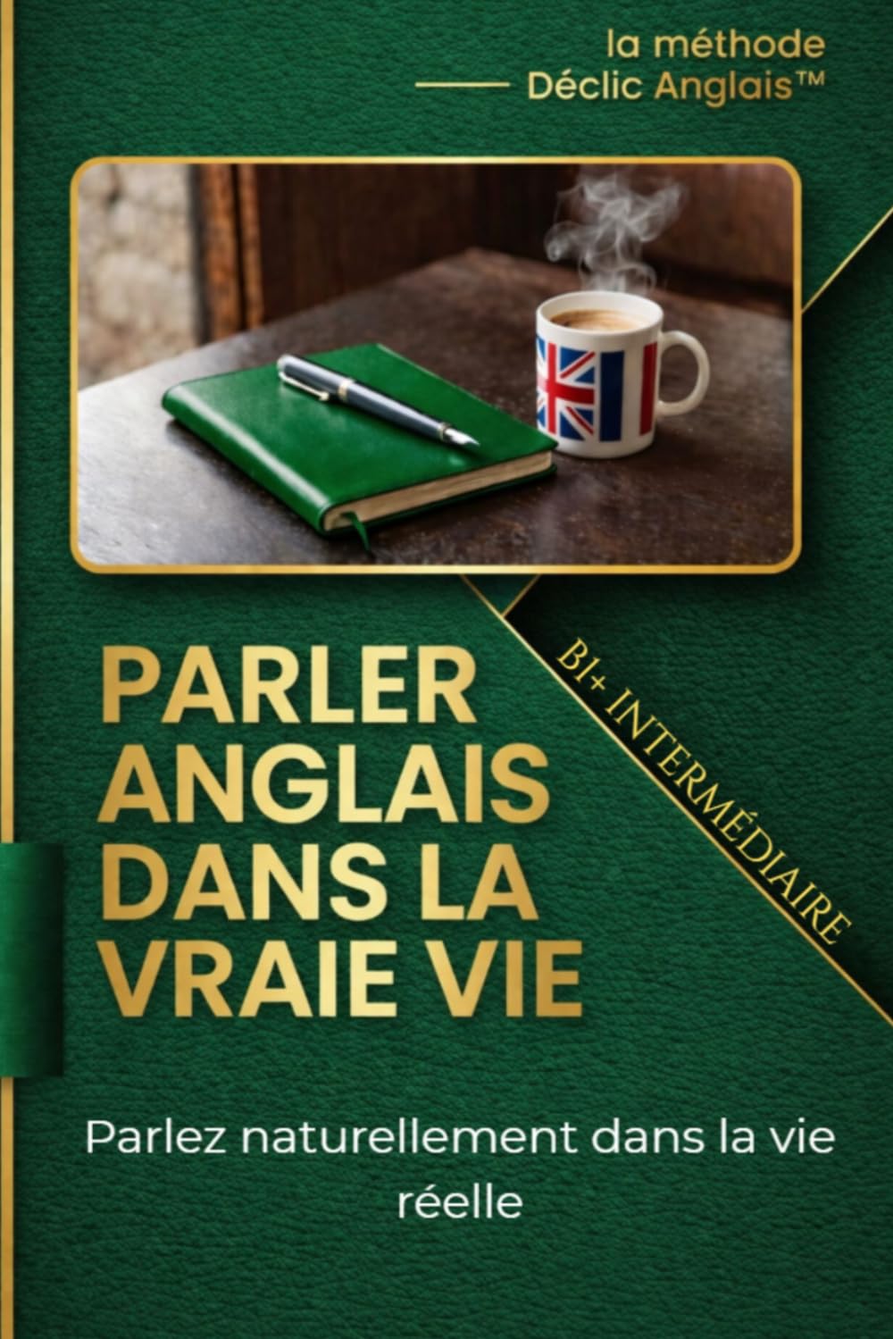 Parler anglais dans la vraie vie – Niveau Intermédiaire: Parlez naturellement dans la vie réelle