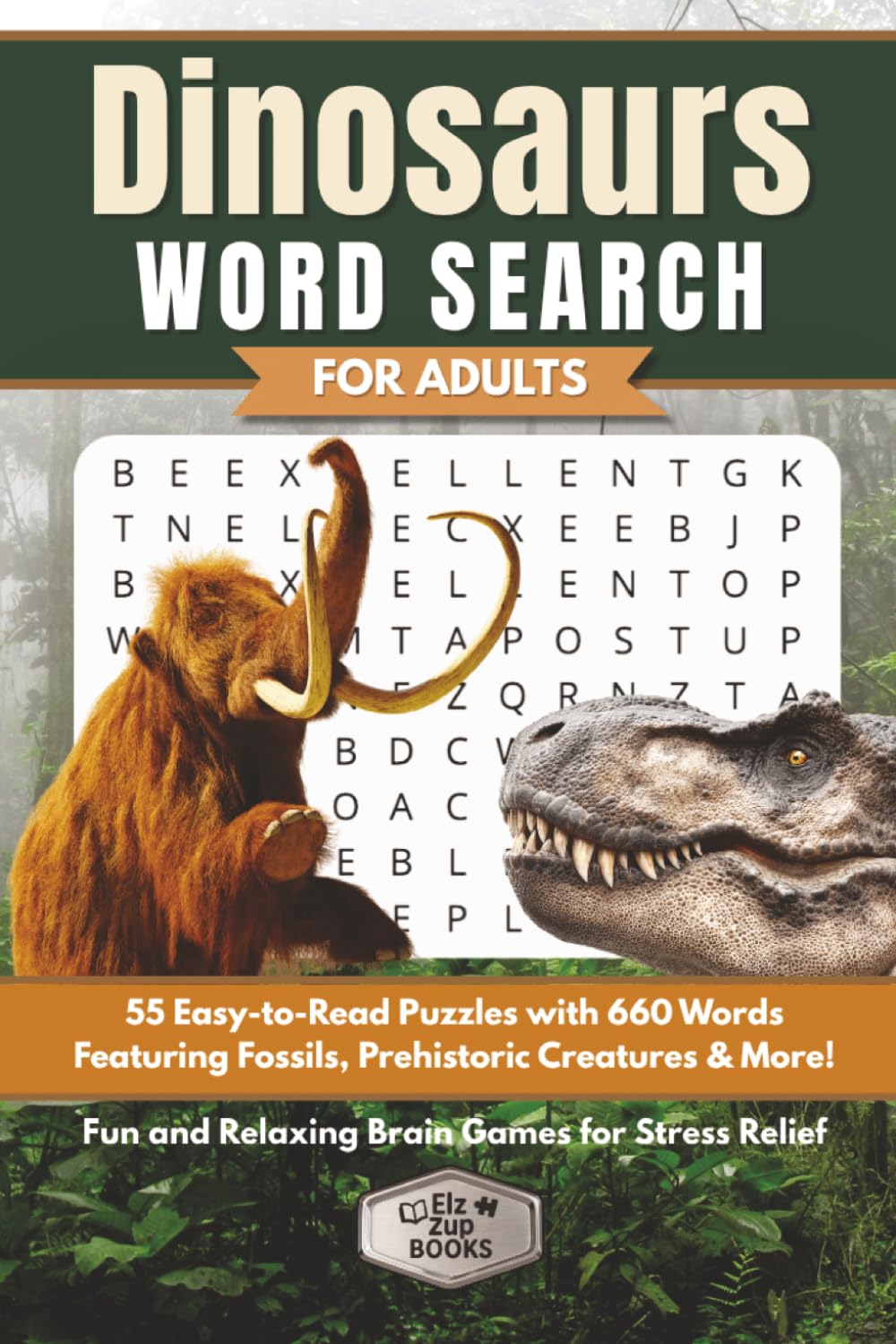 Dinosaurs Word Search for Adults: 55 Easy-to-Read Puzzles with 660 Words Featuring Fossils, Prehistoric Creatures & More | Fun and Relaxing Brain Games for Stress Relief (Elz Zup Word Searches)