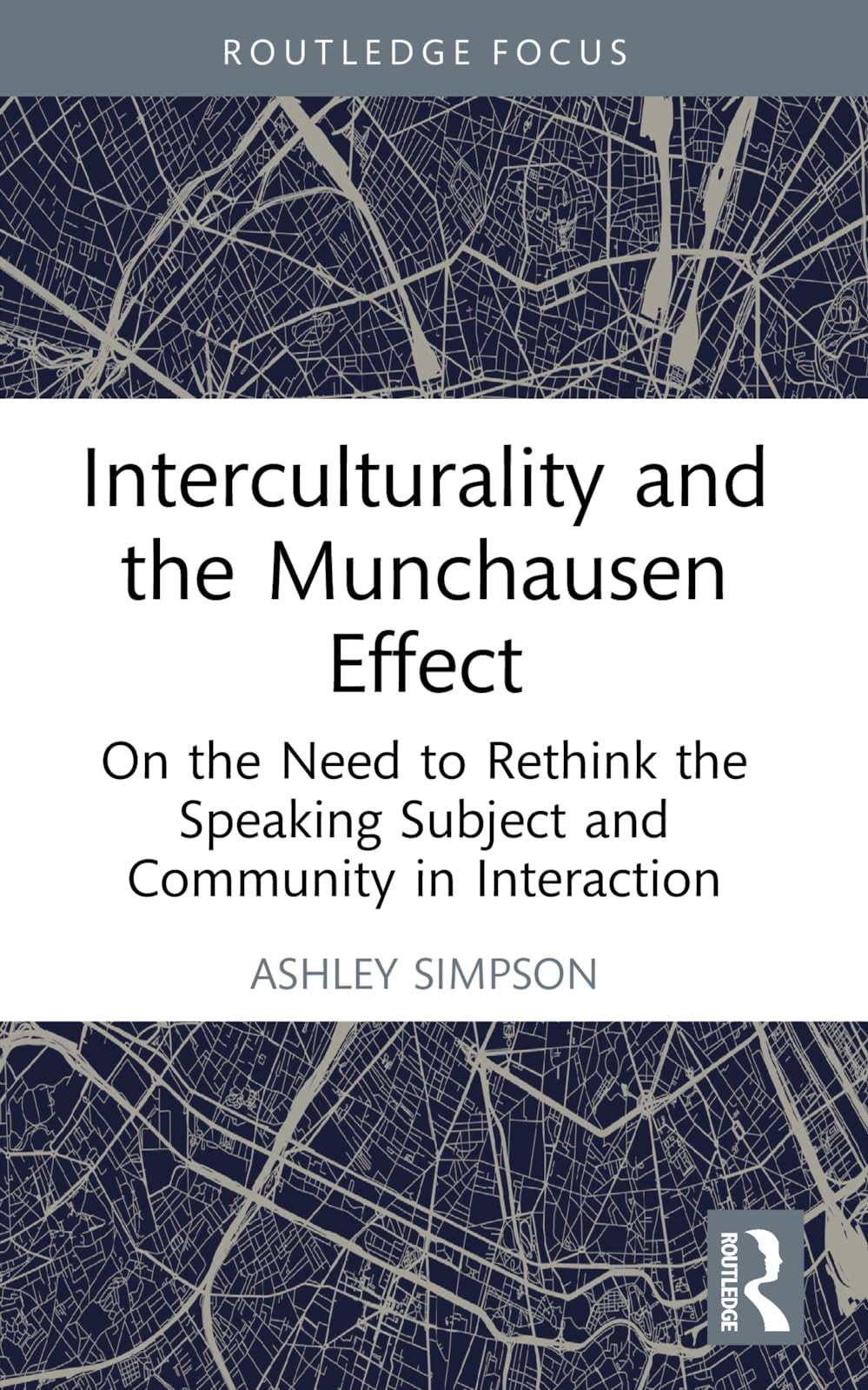 Interculturality and the Munchausen Effect: On the Need to Rethink the Speaking Subject and Community in Interaction (Routledge Studies in Language and Intercultural Communication)