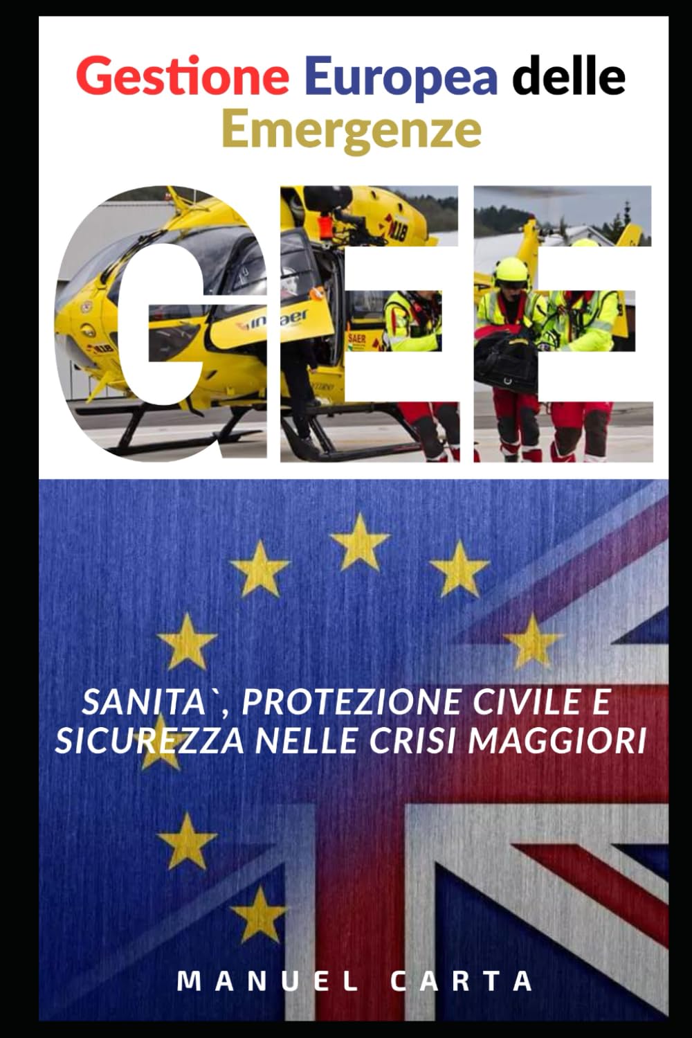 Gestione Europea delle Emergenze: Sanità, Protezione Civile e Sicurezza nelle Crisi Maggiori (Sanita`, Gestione delle Emergenze e Protezione Civile)