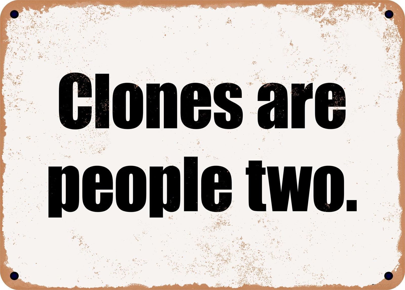 Miaomansenstore Metal Sign - Clones Are People Two Home Decor