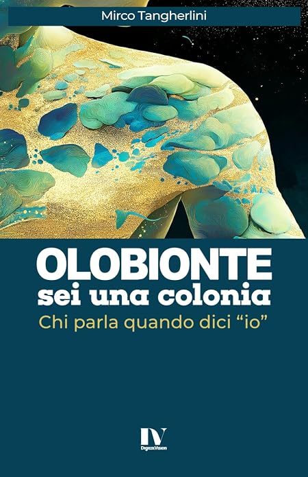 OLOBIONTE, sei una colonia: Chi parla quando dici “io”