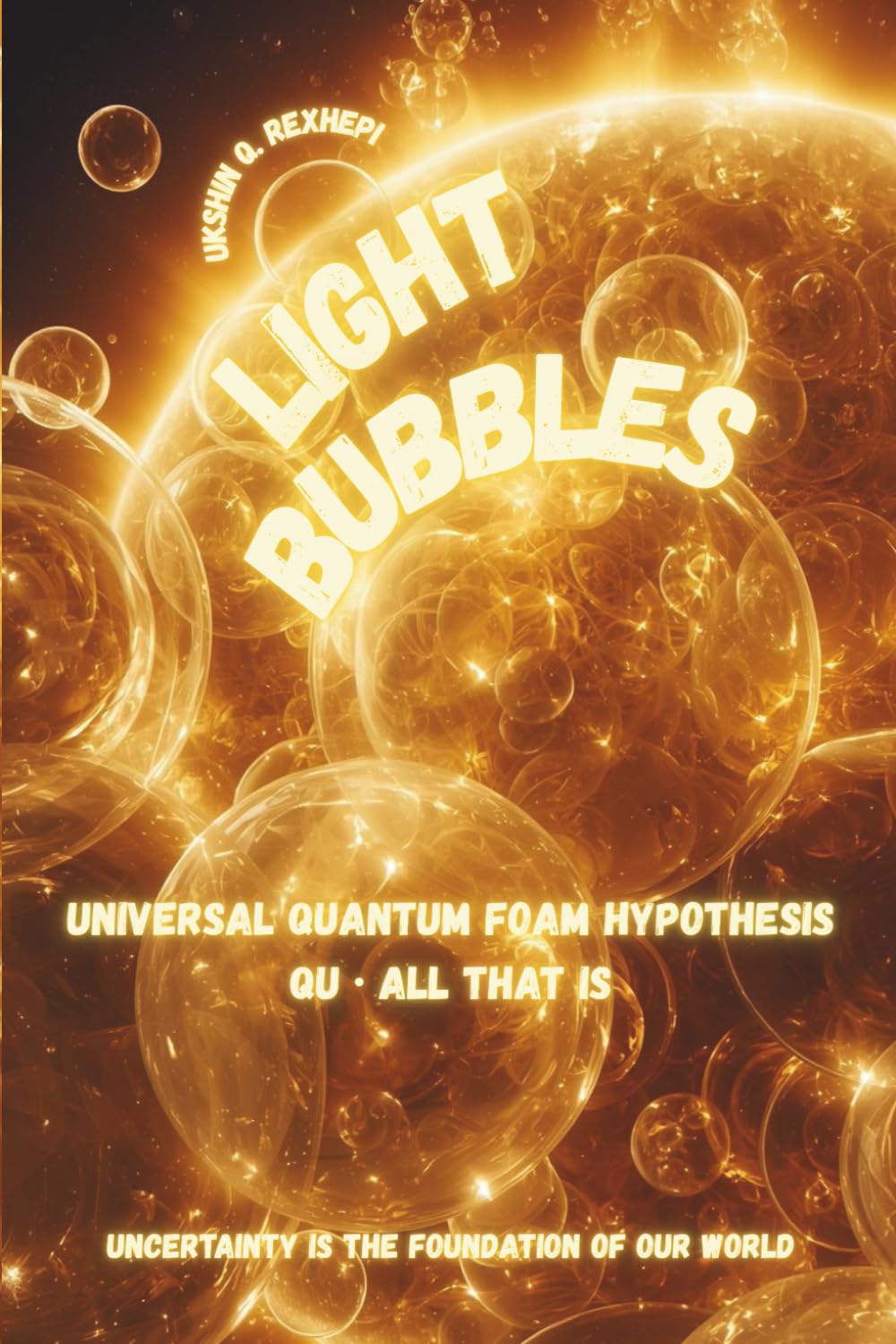 Light Bubbles: Universal Quantum Foam Hypothesis - Qu · All that is