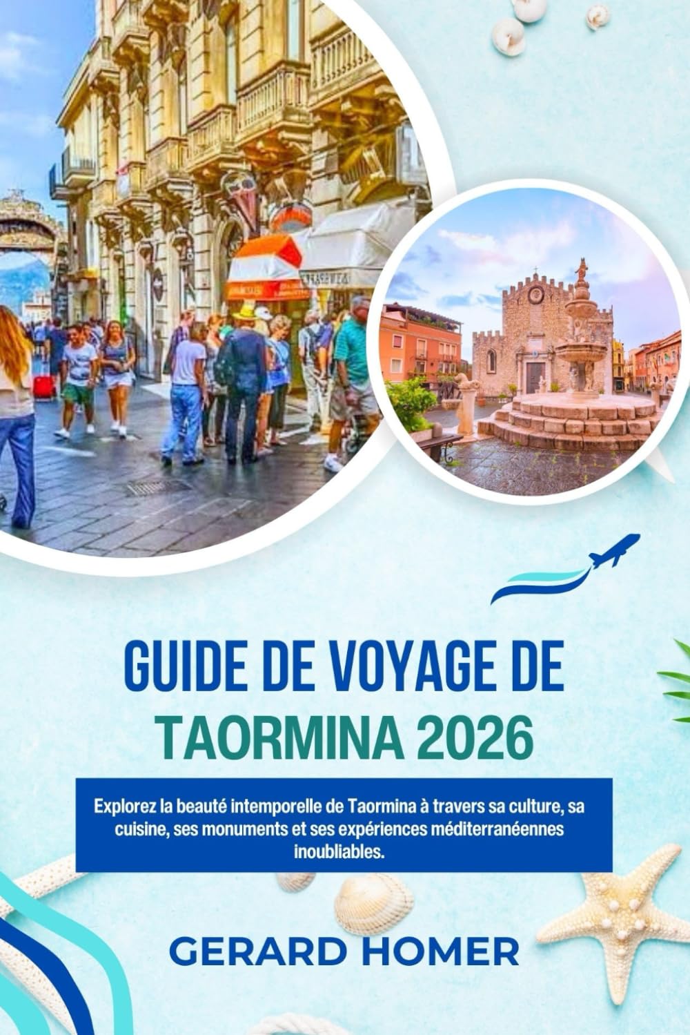 Guide De Voyage De Taormina 2026: Explorez la beauté intemporelle de Taormina à travers sa culture, sa cuisine, ses monuments et ses expériences ... inoubliables (Journey Through the Globe)