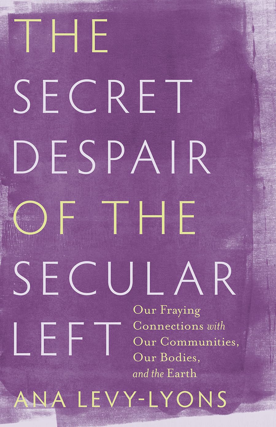 The Secret Despair of the Secular Left: Our Fraying Connections with Our Communities, Our Bodies, and the Earth