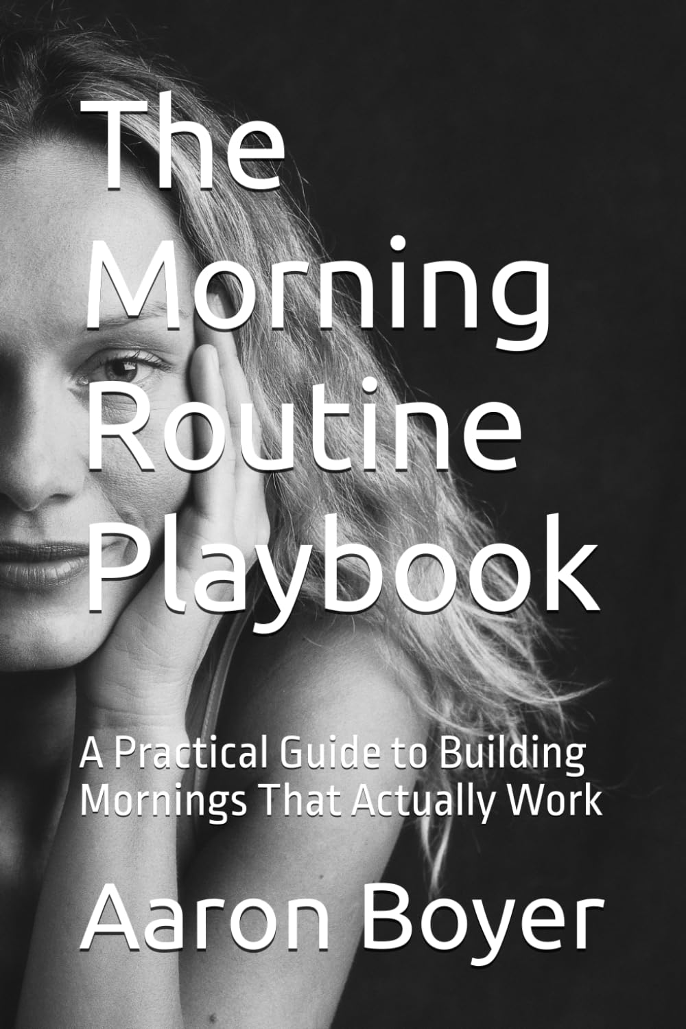 The Morning Routine Playbook: A Practical Guide to Building Mornings That Actually Work