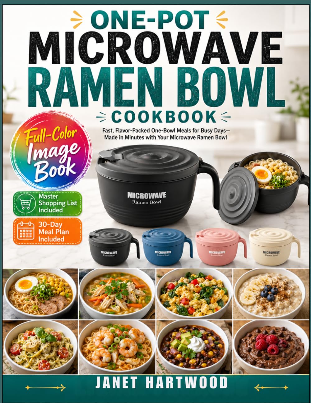 One-Pot Microwave Ramen Bowl Cookbook: Fast, Flavor-Packed One-Bowl Meals For Busy Days—Made In Minutes With Your Microwave Ramen Bowl