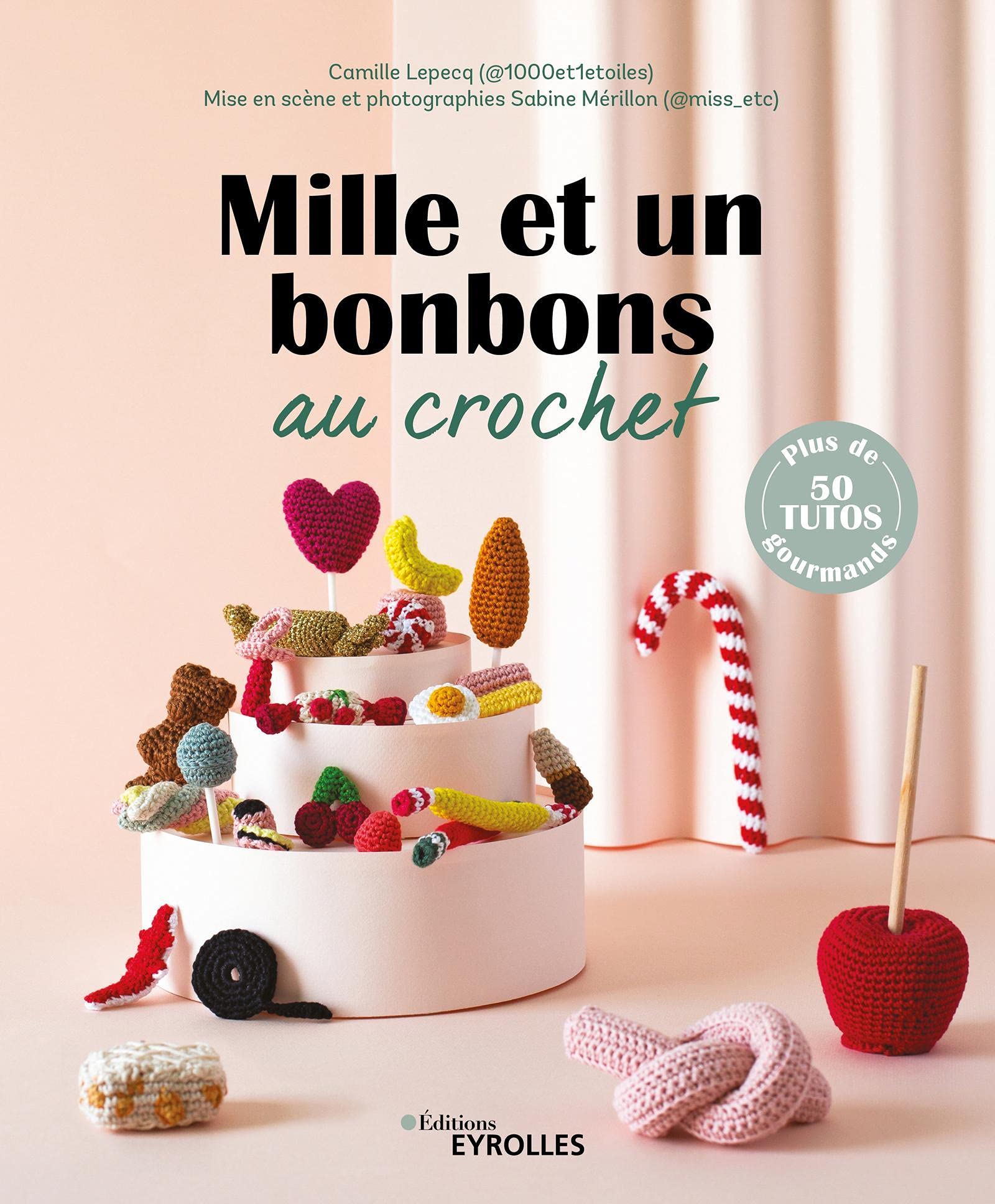 Mille et un bonbons au crochet: Plus de 50 tutos gourmands