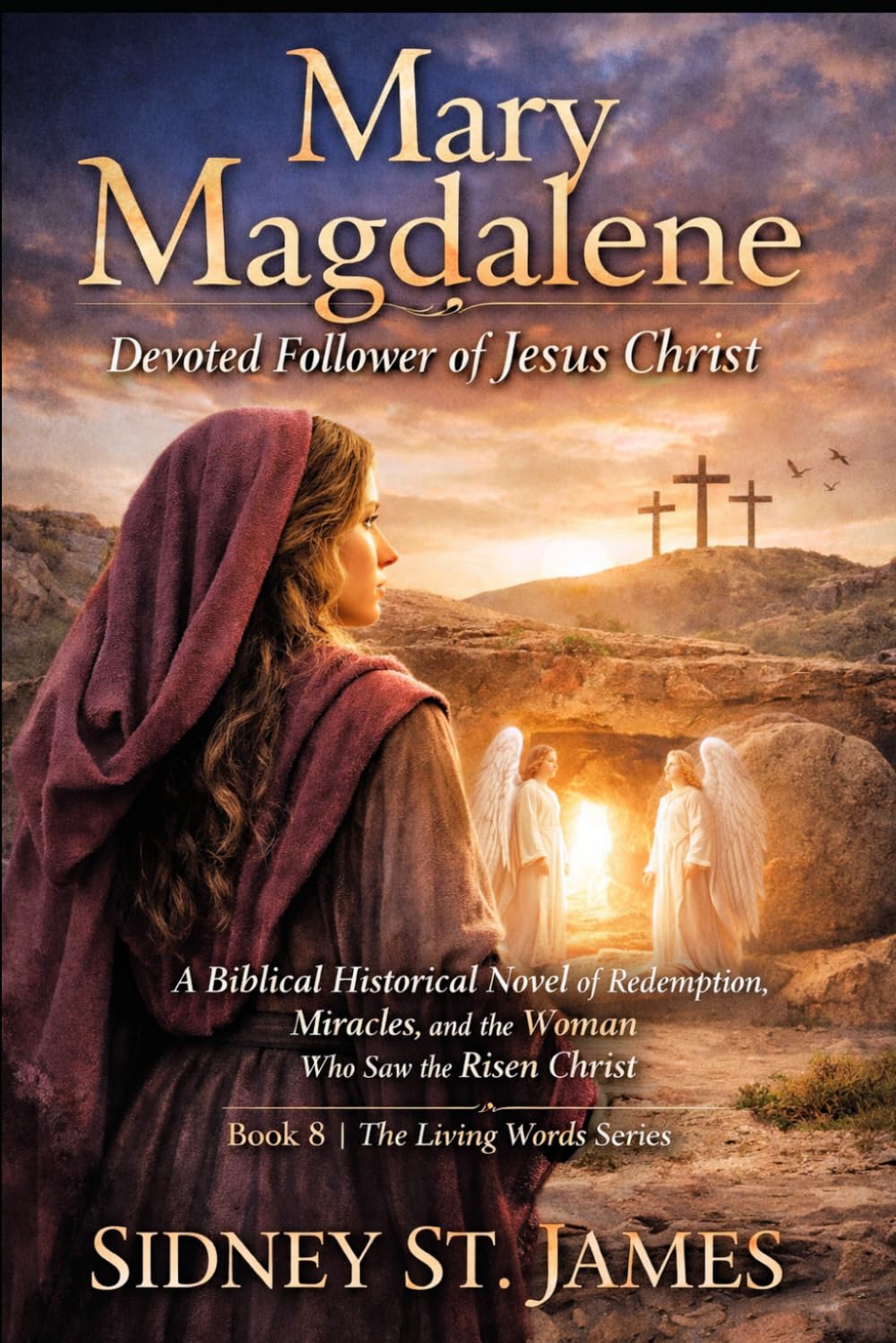 Mary Magdalene - Devoted Follower of Jesus: A Biblical Historical Novel of Redemption, Miracles, and the Woman Who Saw the Risen Christ (The Living Words Series)