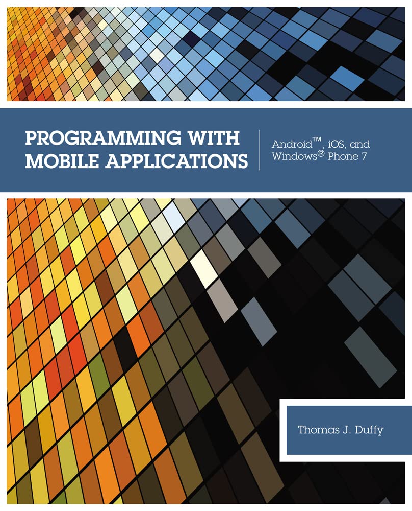 Programming With Mobile Applications: Android, IOS, and Windows Phone 7