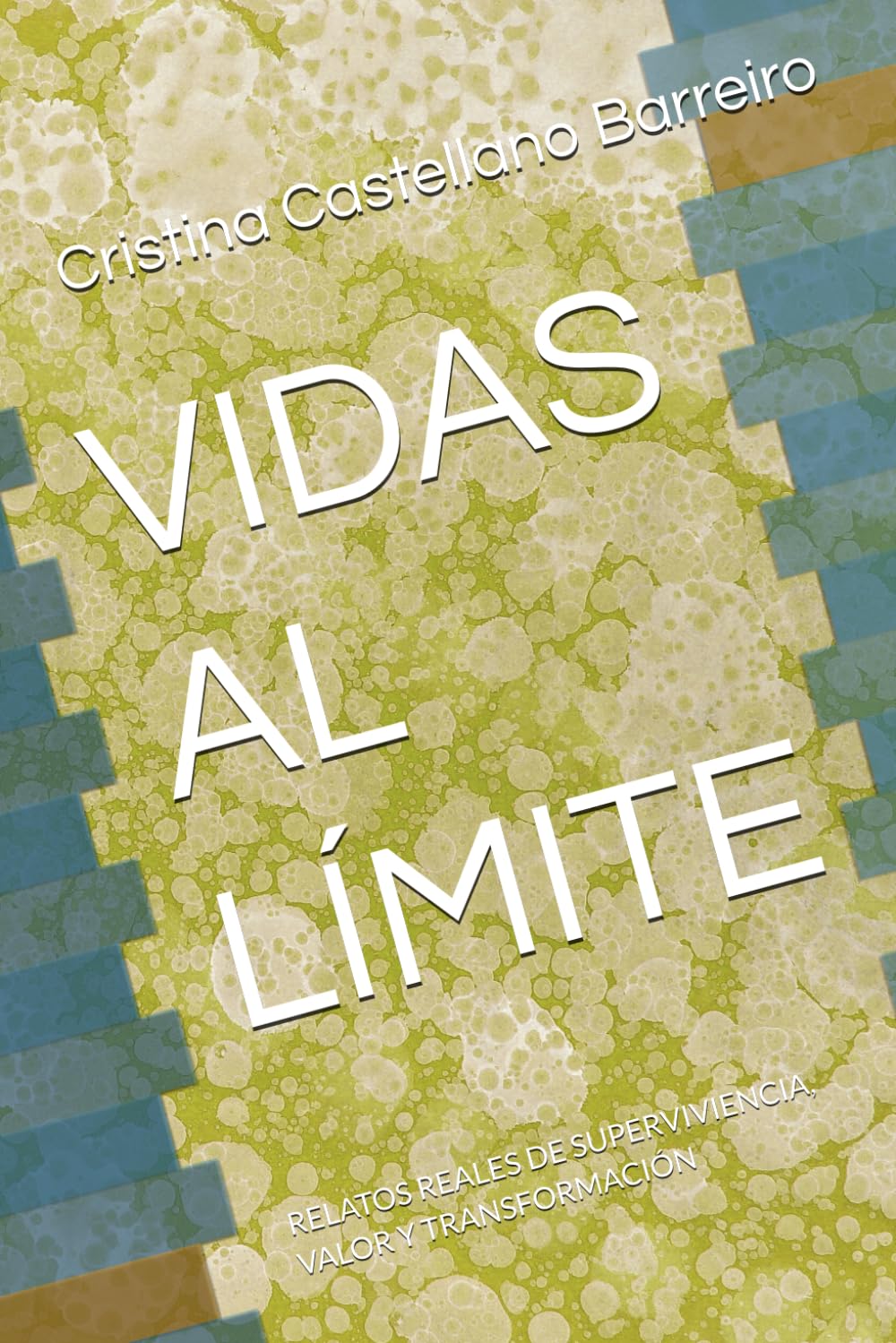 VIDAS AL LÍMITE: RELATOS REALES DE SUPERVIVIENCIA, VALOR Y TRANSFORMACIÓN