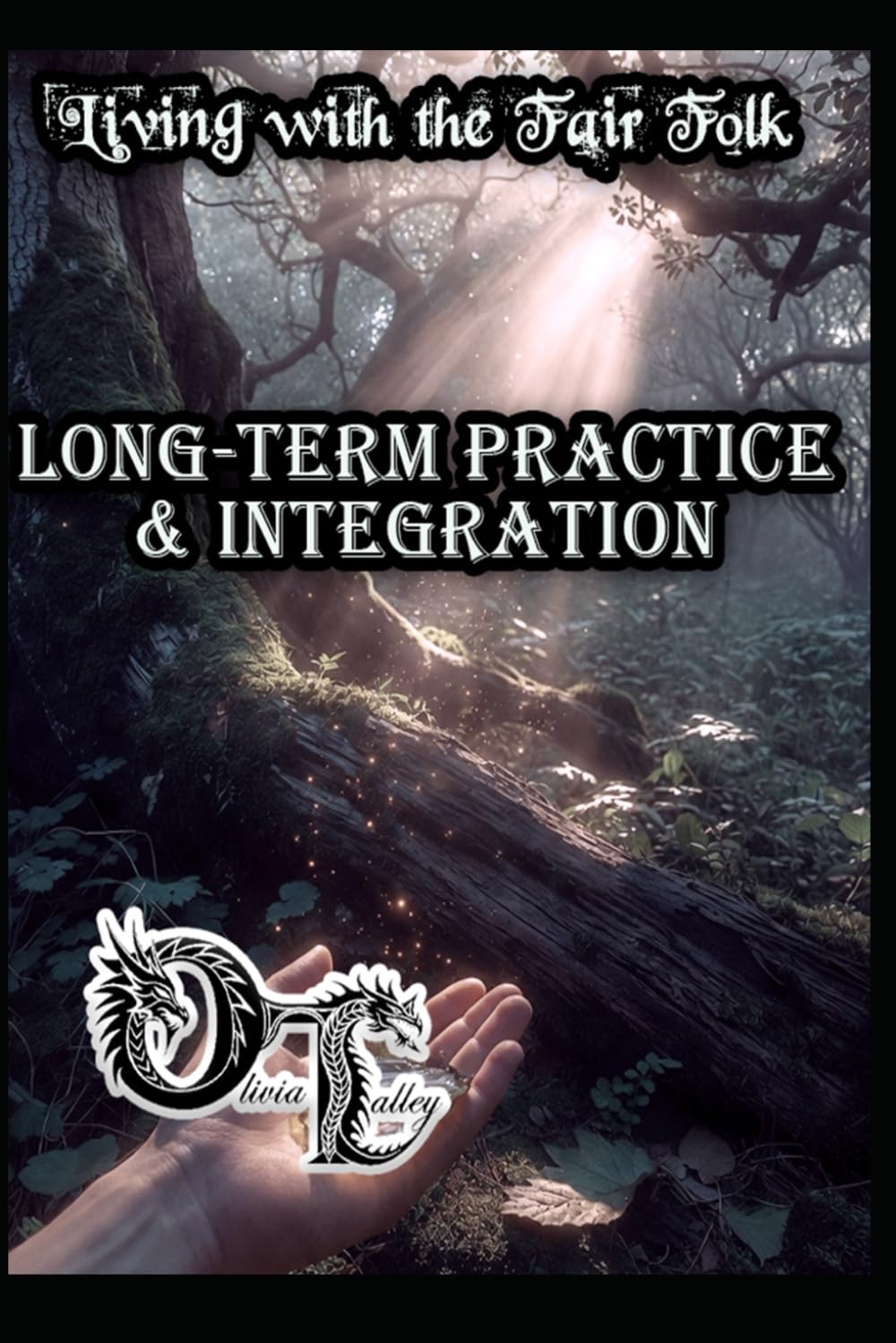 Living with the Fair Folk: Long-Term Practice & Integration (Olivia Talley's Fairy Magick)