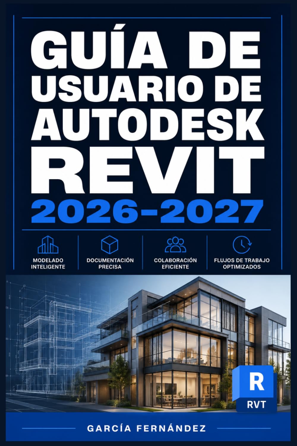 GUÍA DE USUARIO DE AUTODESK REVIT 2026 2027: Un sistema simplificado para gestionar tareas y procesos complejos