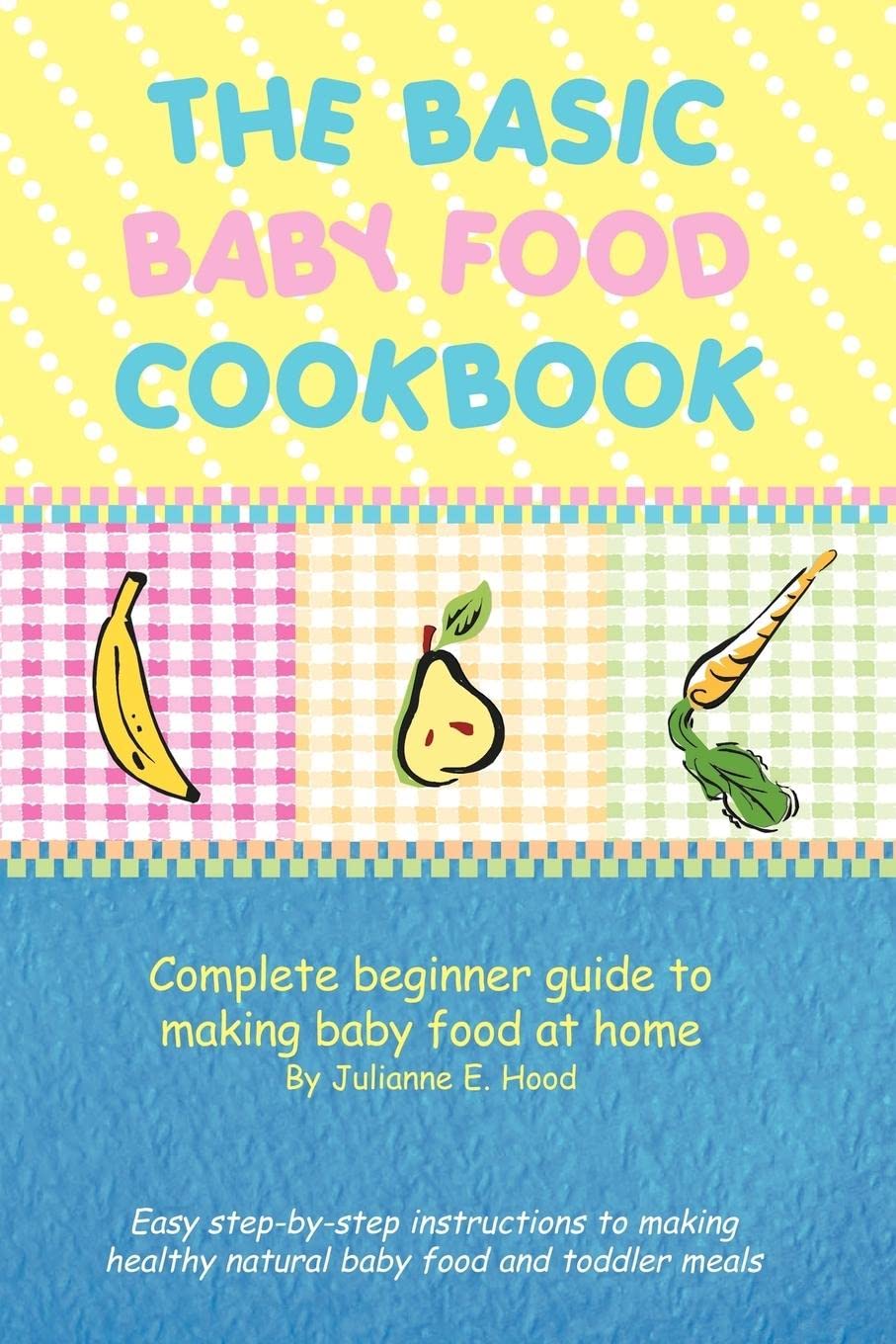 The Basic Baby Food Cookbook: Complete beginner guide to making baby