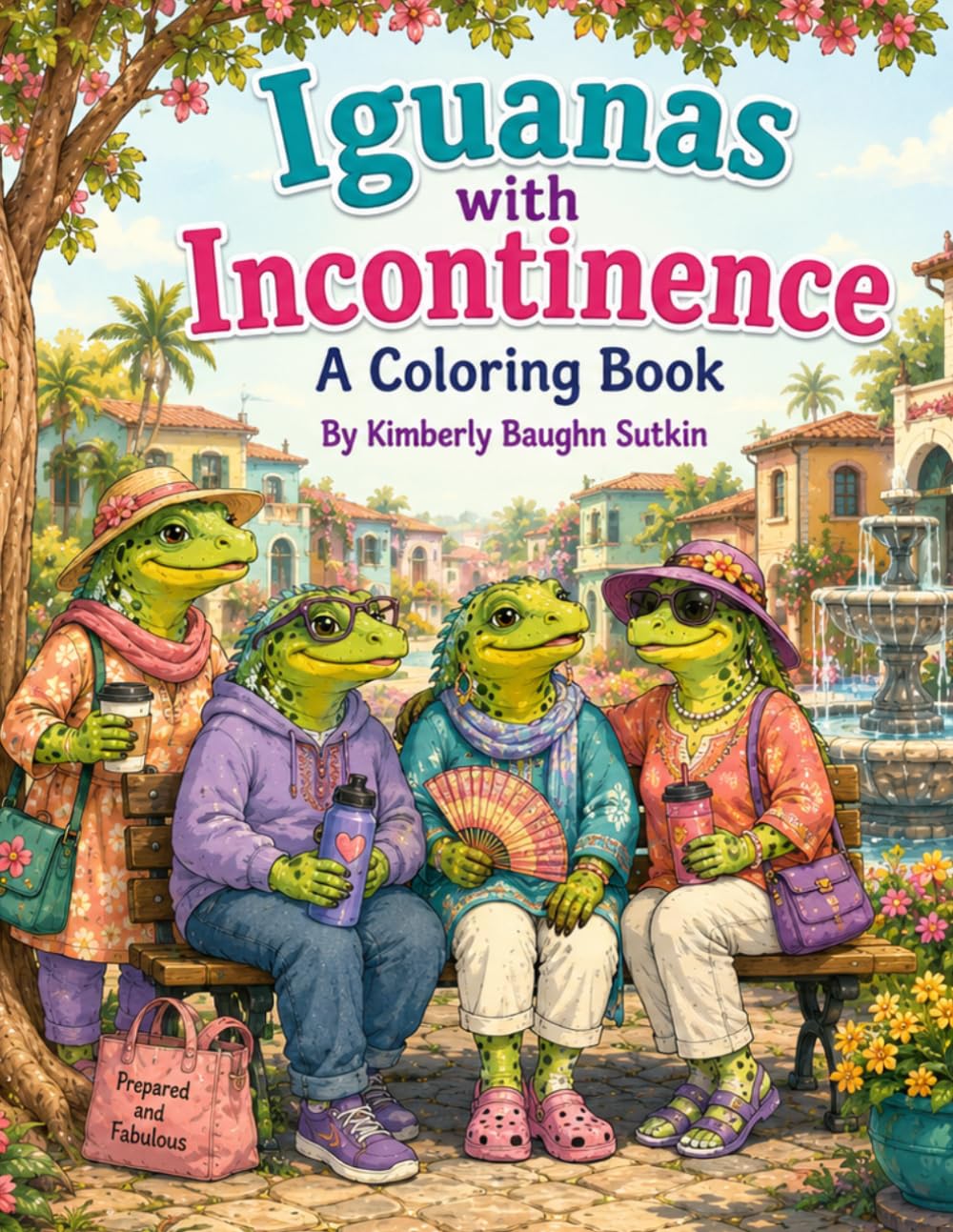 Iguanas with Incontinence: A Coloring Book (Growing Old Gracefully-ish)
