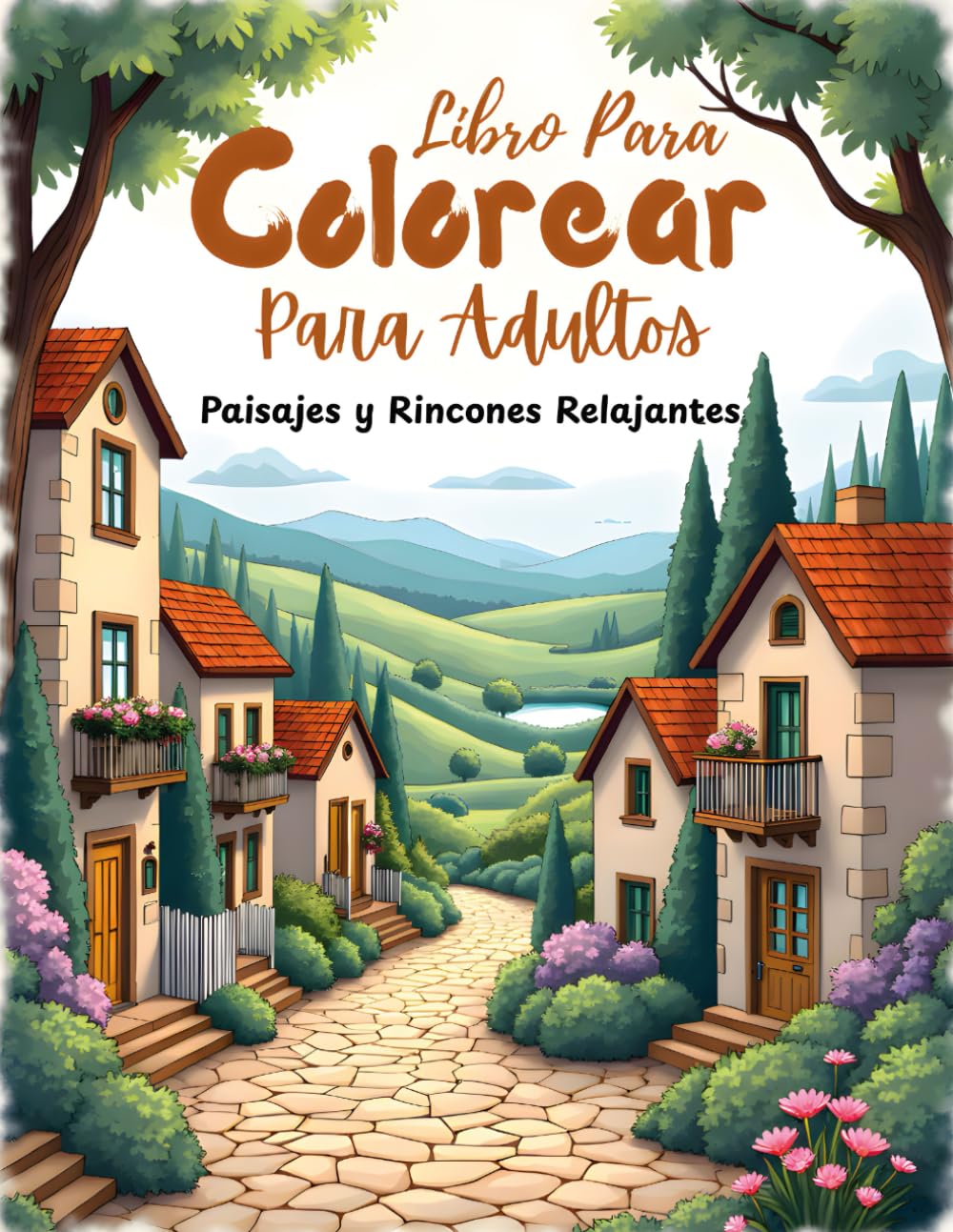 Paisajes y Rincones Relajantes – Libro para Colorear para Adultos: 51 Ilustraciones de Pueblos, Naturaleza y Escenas de Interiores para la Calma, la Creatividad y el Mindfulness Antiestrés