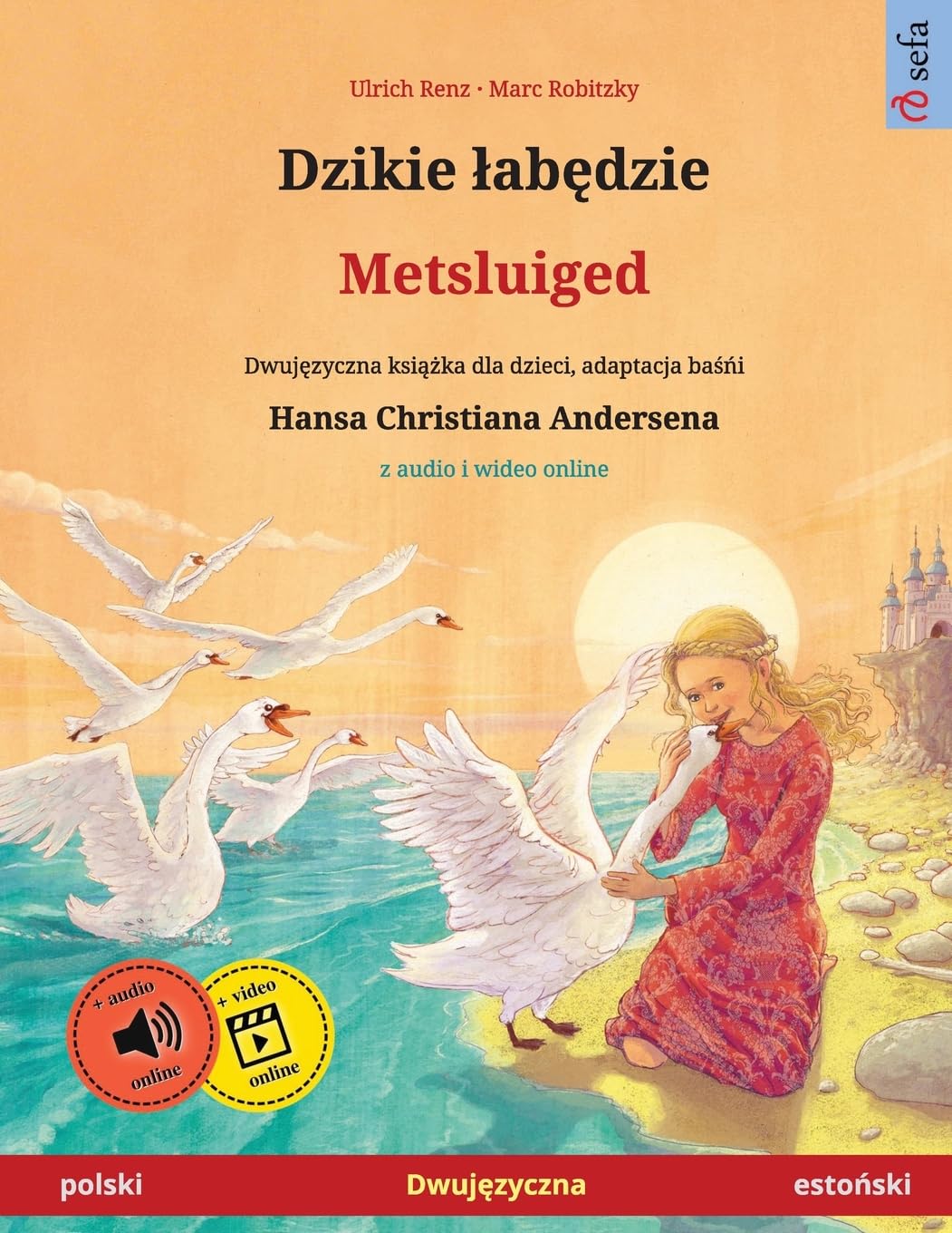 Dzikie labędzie - Metsluiged (polski - estoński): Dwujęzyczna książka dla dzieci na podstawie baśńi Hansa Christiana Andersena, z audio i wideo online