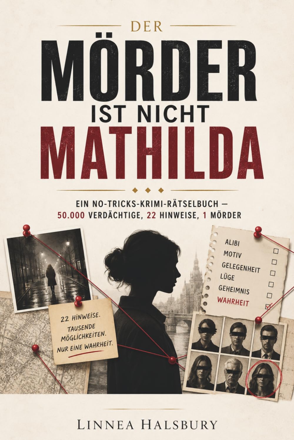 Der Mörder ist nicht Mathilda: Ein No-Tricks-Krimi-Rätselbuch — 50.000 Verdächtige, 22 Hinweise, 1 Mörder