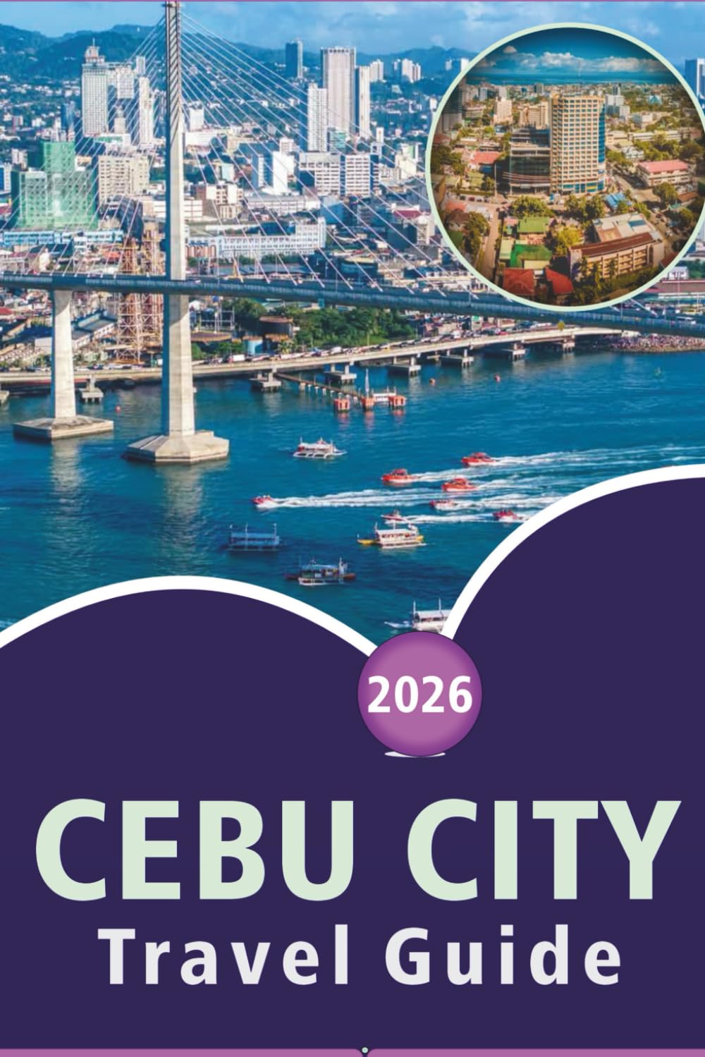 CEBU CITY TRAVEL GUIDE 2026: Explore Top Attractions, Pristine Beaches, Hidden Gem, Street Food, Local Culture, Nightlife and Island Adventures in the Queen City of the South.