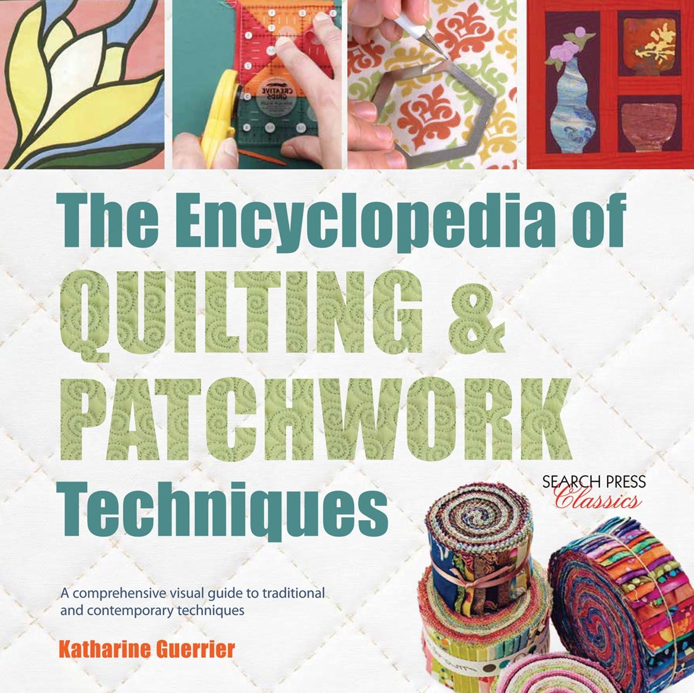 Encyclopedia of Quilting & Patchwork Techniques, The: A comprehensive visual guide to traditional and contemporary techniques