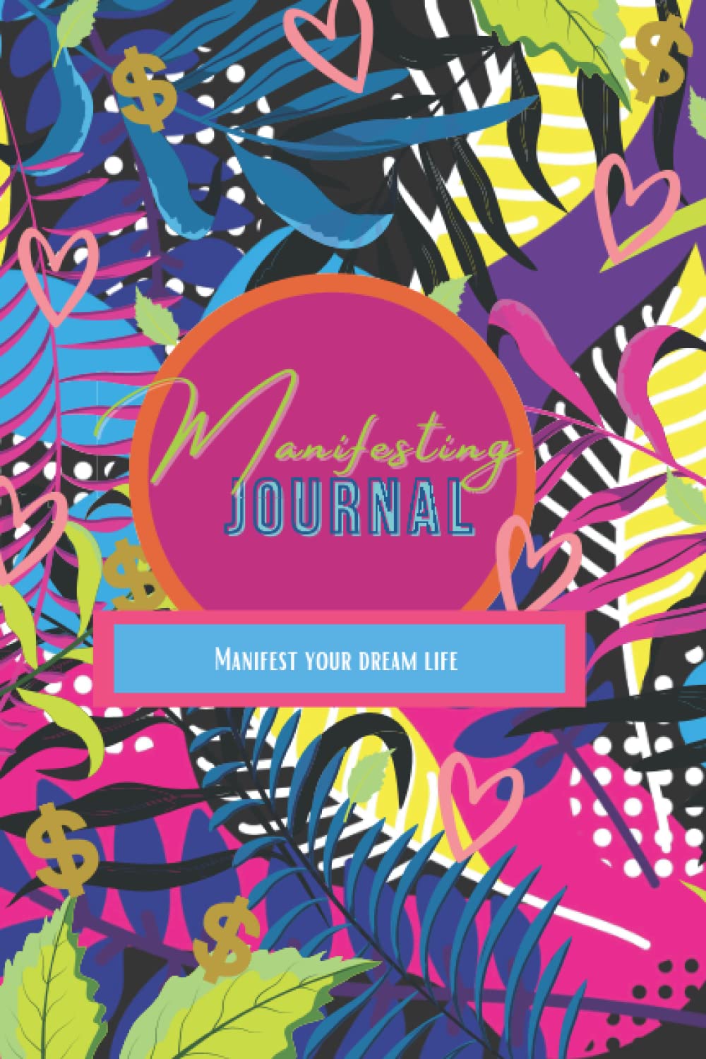 Manifesting Journal: Manifest Your Dream Life