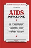 AIDS Sourcebook: Basic Information About AIDS And HIV Infection Featuring Historical And Statistical Data, Current Research, Prevention, And Other Special Topics of (Health Reference Series)